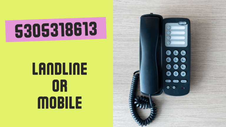 Is 5305318613 Tied to a Landline or Mobile Device?