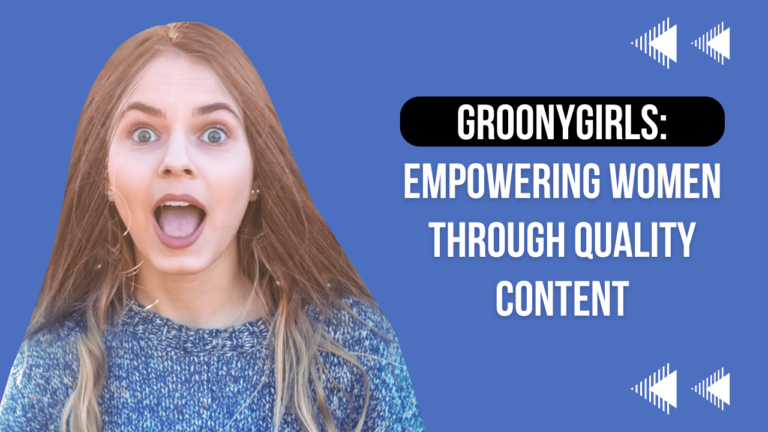 GroonyGirls: Empowering Women Through Quality Content
