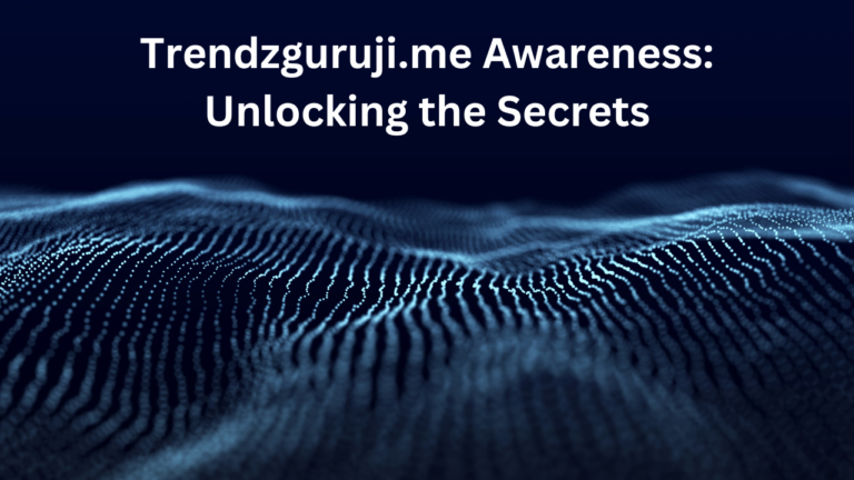 Trendzguruji.me Awareness: Unlocking the Secrets