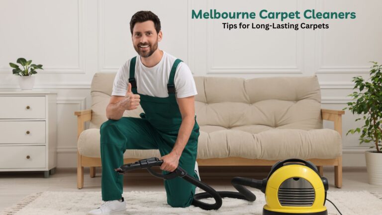 Melbourne Carpet Cleaners Tips for Long-Lasting Carpets